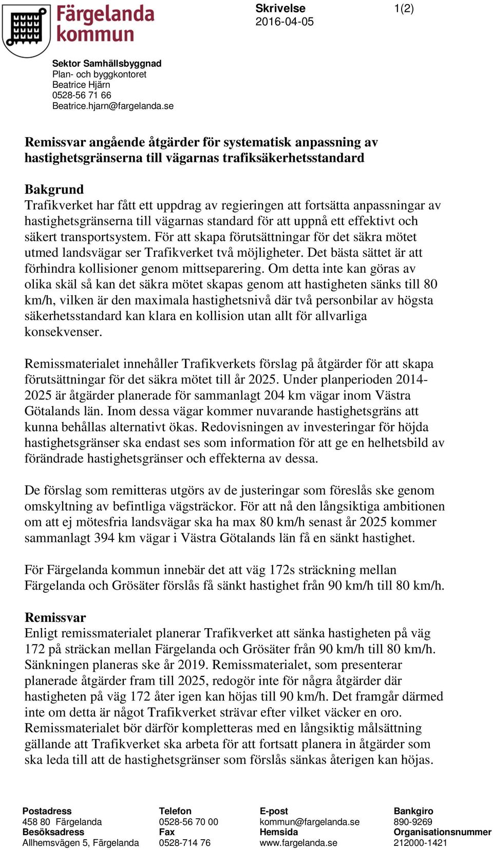 anpassningar av hastighetsgränserna till vägarnas standard för att uppnå ett effektivt och säkert transportsystem.