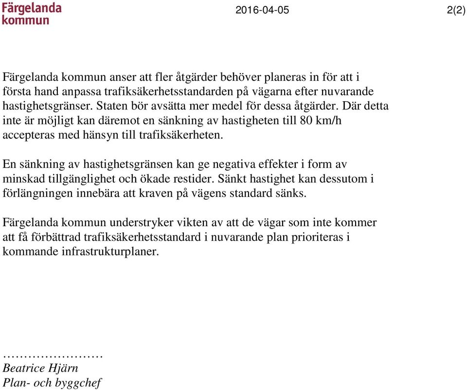 En sänkning av hastighetsgränsen kan ge negativa effekter i form av minskad tillgänglighet och ökade restider.