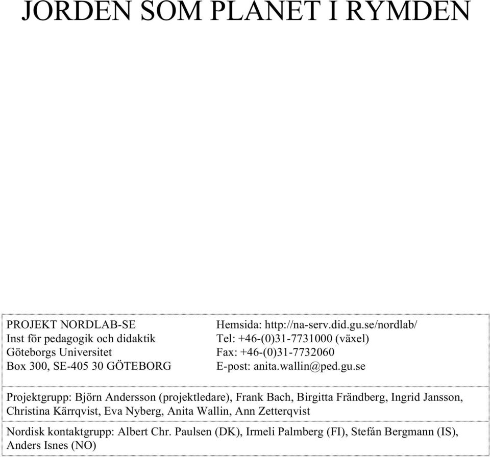se/nordlab/ Tel: +46-(0)31-7731000 (växel) Fax: +46-(0)31-7732060 E-post: anita.wallin@ped.gu.