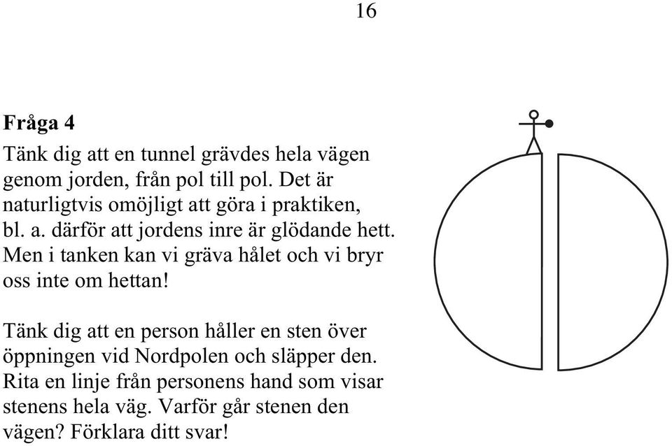 Men i tanken kan vi gräva hålet och vi bryr oss inte om hettan!