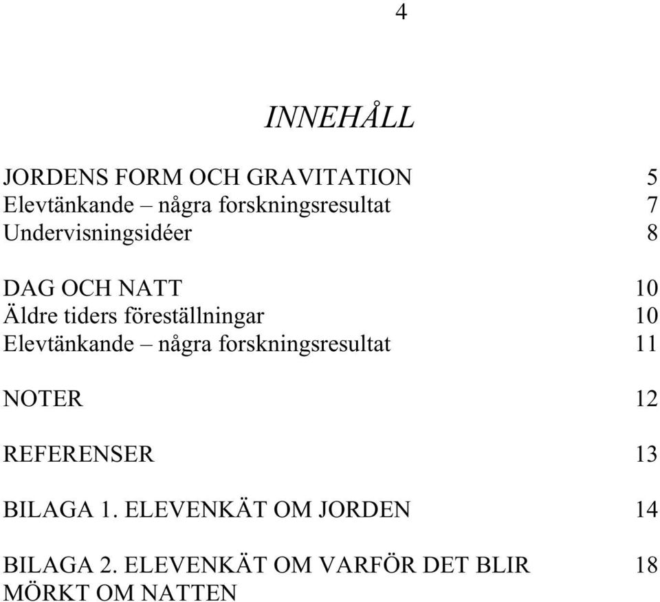 föreställningar 10 Elevtänkande några forskningsresultat 11 NOTER 12