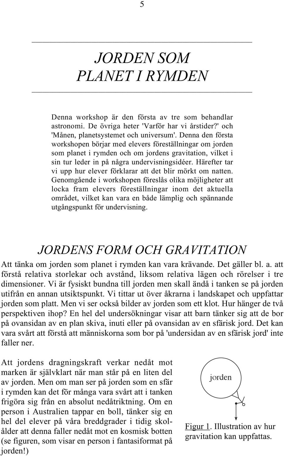 Härefter tar vi upp hur elever förklarar att det blir mörkt om natten.
