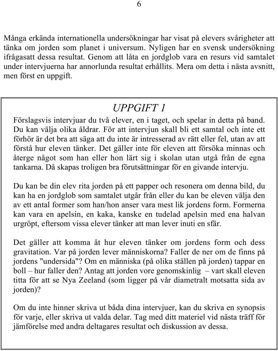 UPPGIFT 1 Förslagsvis intervjuar du två elever, en i taget, och spelar in detta på band. Du kan välja olika åldrar.