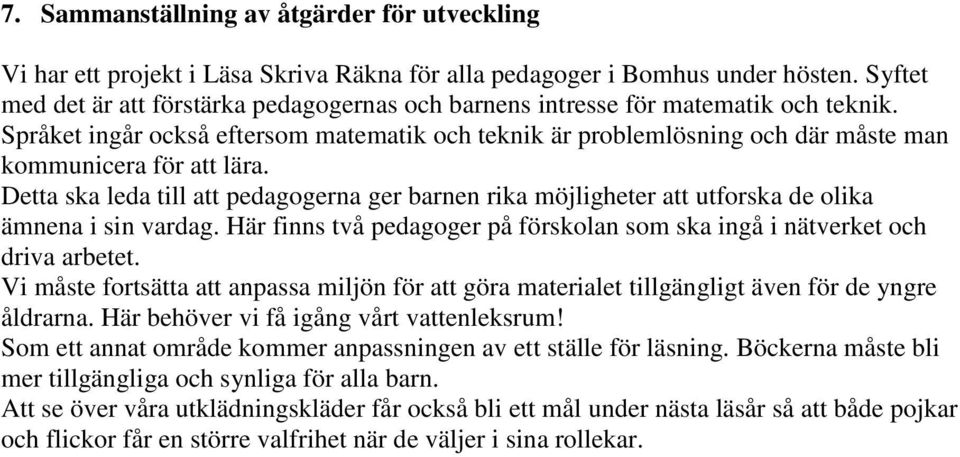 Språket ingår också eftersom matematik och teknik är problemlösning och där måste man kommunicera för att lära.
