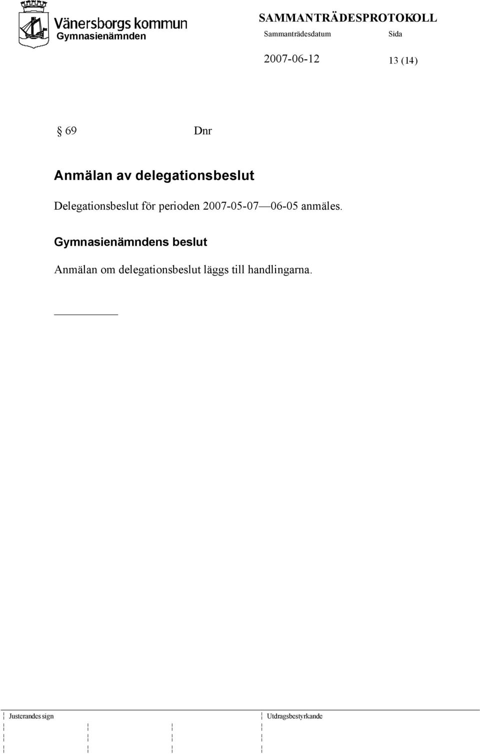 perioden 2007-05-07 06-05 anmäles.