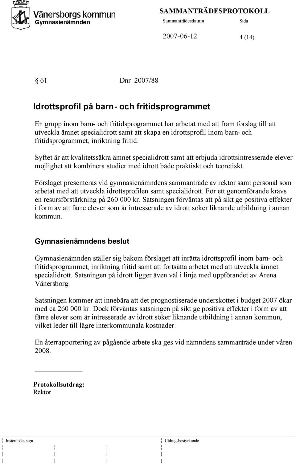 Syftet är att kvalitetssäkra ämnet specialidrott samt att erbjuda idrottsintresserade elever möjlighet att kombinera studier med idrott både praktiskt och teoretiskt.