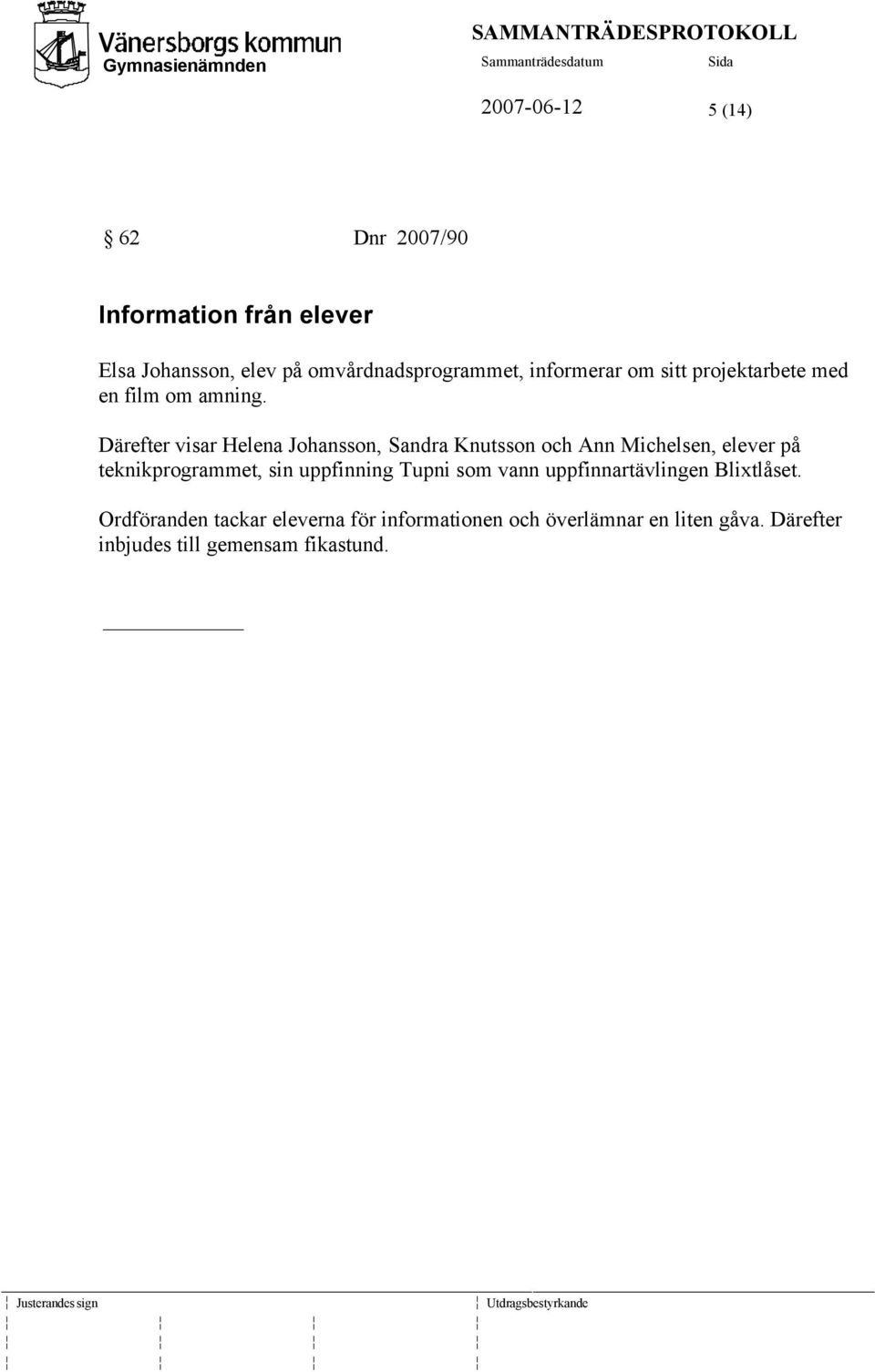 Därefter visar Helena Johansson, Sandra Knutsson och Ann Michelsen, elever på teknikprogrammet, sin