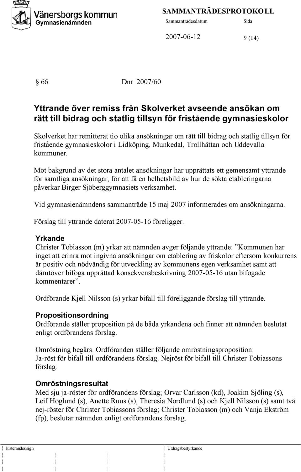 Mot bakgrund av det stora antalet ansökningar har upprättats ett gemensamt yttrande för samtliga ansökningar, för att få en helhetsbild av hur de sökta etableringarna påverkar Birger