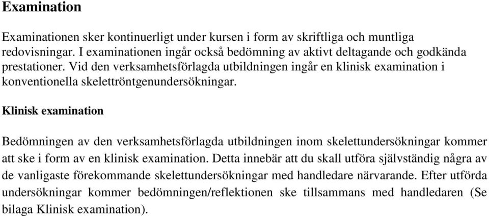 Vid den verksamhetsförlagda utbildningen ingår en klinisk examination i konventionella skelettröntgenundersökningar.