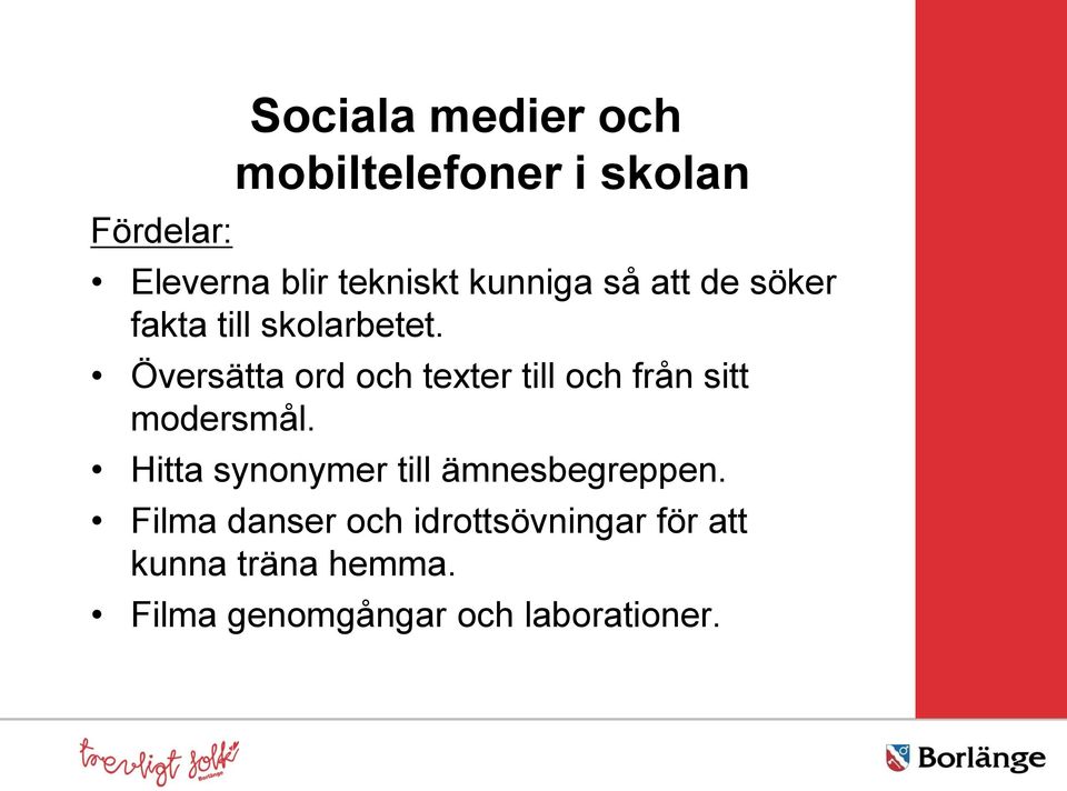 Översätta ord och texter till och från sitt modersmål.