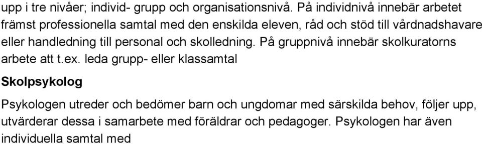 handledning till personal och skolledning. På gruppnivå innebär skolkuratorns arbete att t.ex.