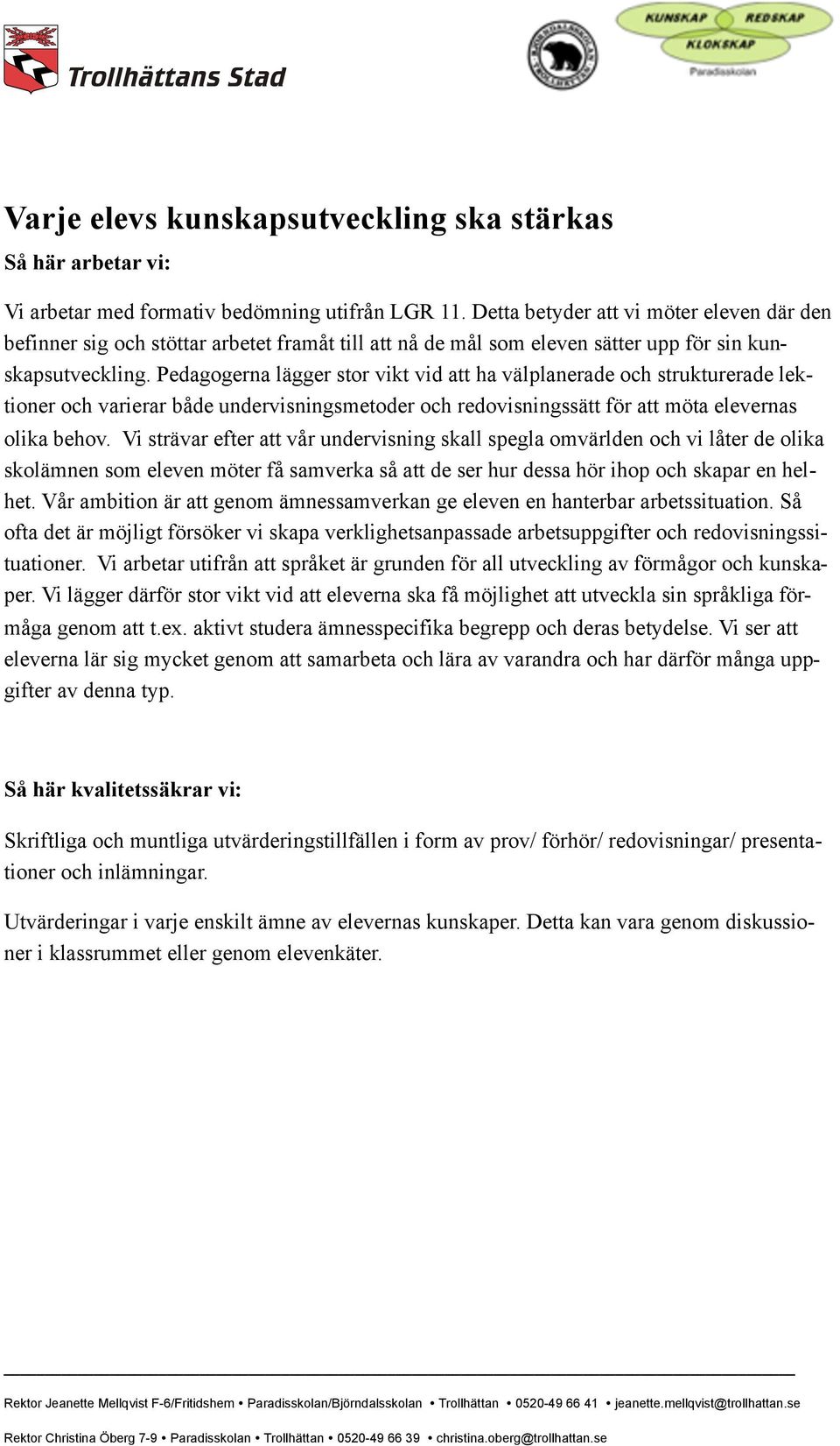 Pedagogerna lägger stor vikt vid att ha välplanerade och strukturerade lektioner och varierar både undervisningsmetoder och redovisningssätt för att möta elevernas olika behov.