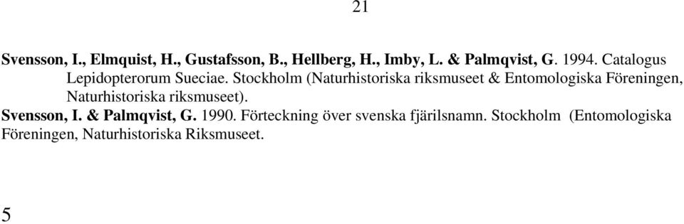 Stockholm (Naturhistoriska riksmuseet & Entomologiska Föreningen, Naturhistoriska