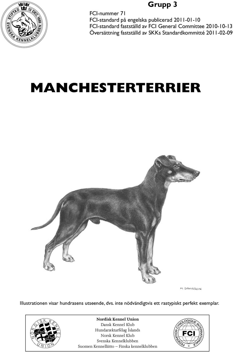 Illustrationen visar hundrasens utseende, dvs. inte nödvändigtvis ett rastypiskt perfekt exemplar.