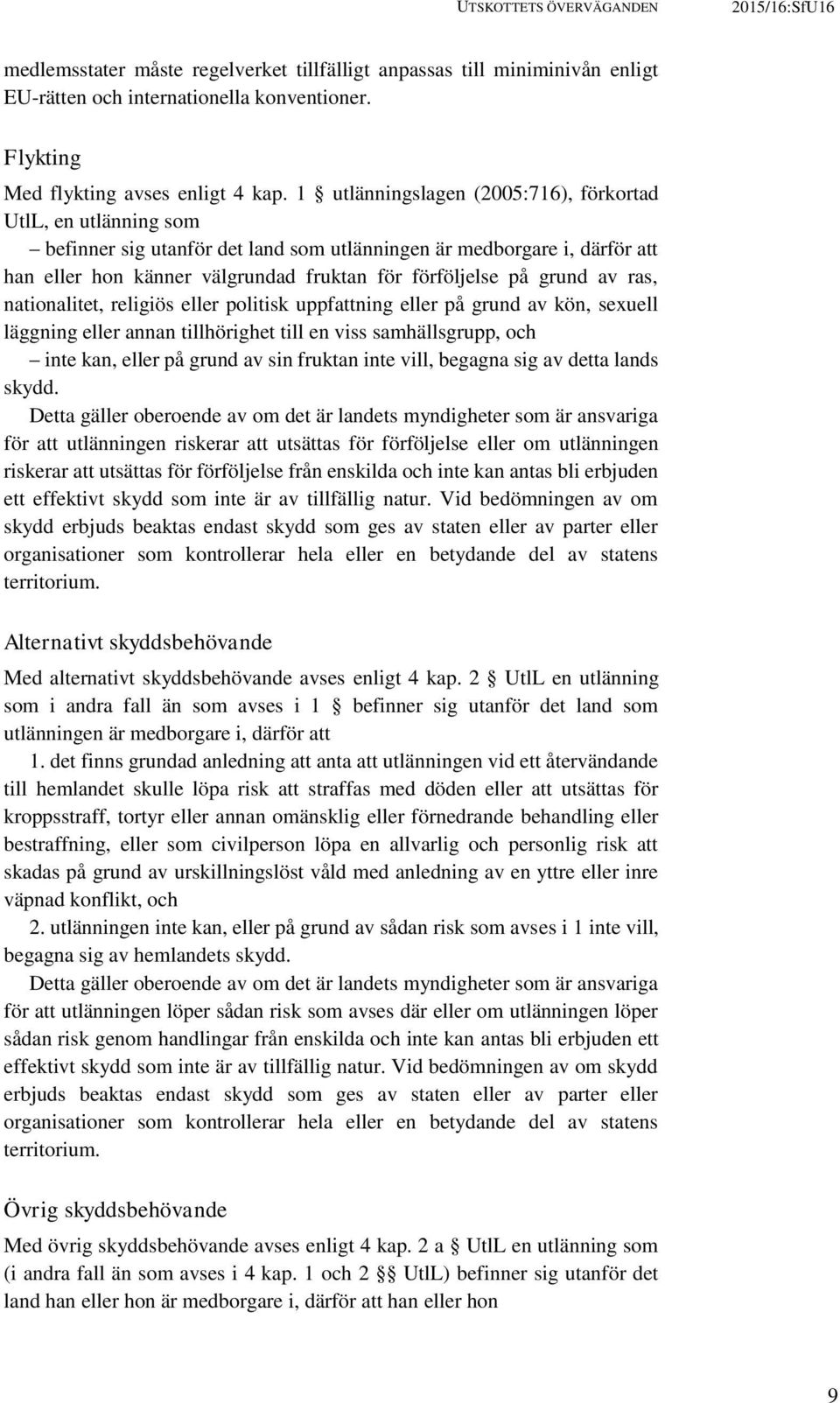 grund av ras, nationalitet, religiös eller politisk uppfattning eller på grund av kön, sexuell läggning eller annan tillhörighet till en viss samhällsgrupp, och inte kan, eller på grund av sin