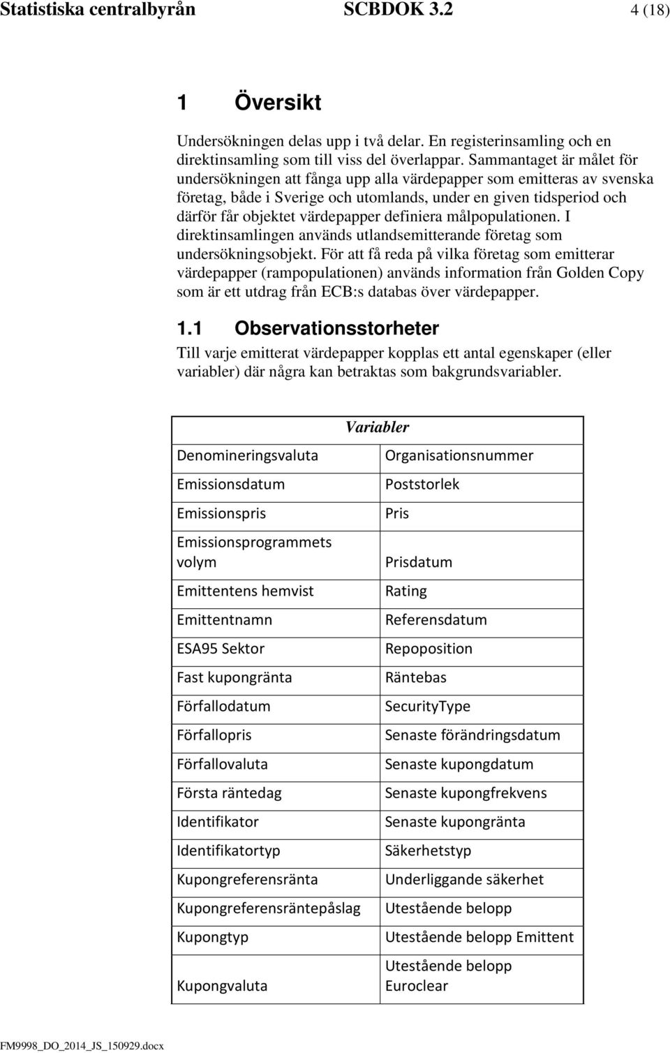 definiera målpopulationen. I direktinsamlingen används utlandsemitterande företag som undersökningsobjekt.