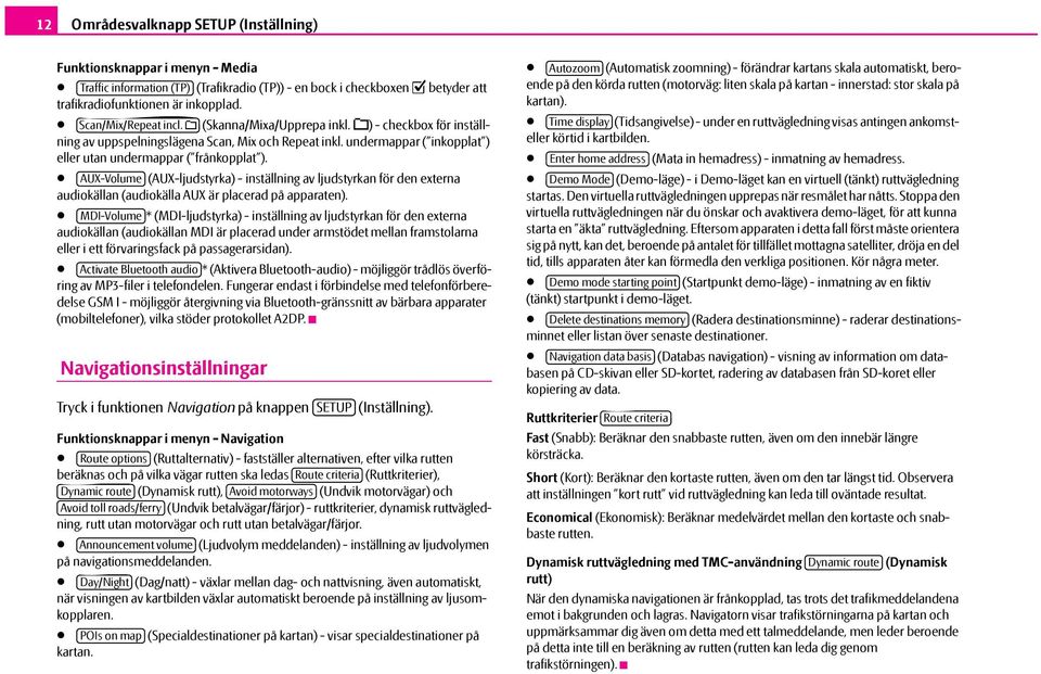 AUX-Volume (AUX-ljudstyrka) - inställning av ljudstyrkan för den externa audiokällan (audiokälla AUX är placerad på apparaten).