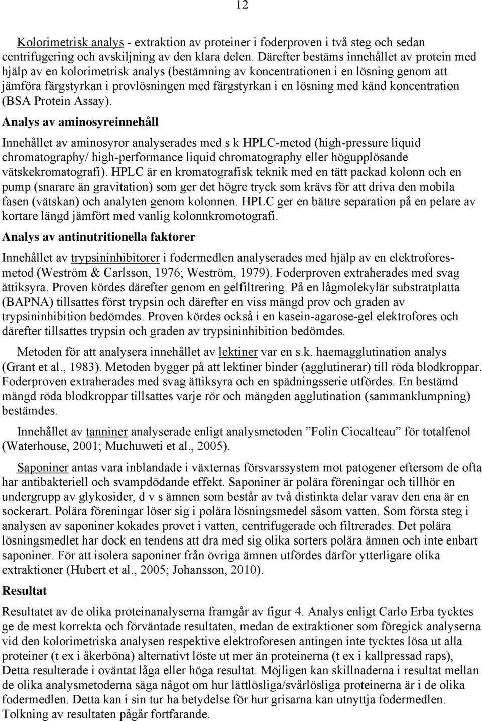 känd koncentration (BSA Protein Assay).