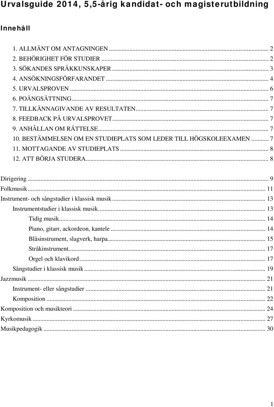 BESTÄMMELSEN OM EN STUDIEPLATS SOM LEDER TILL HÖGSKOLEEXAMEN... 7 11. MOTTAGANDE AV STUDIEPLATS... 8 12. ATT BÖRJA STUDERA... 8 Dirigering... 9 Folkmusik.