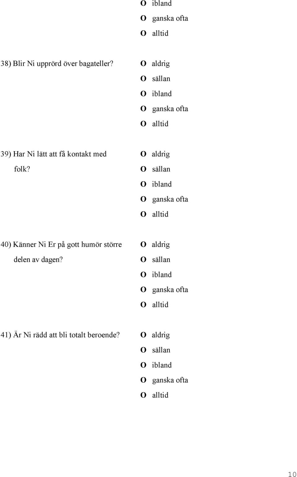 O sällan O ibland O ganska ofta O alltid 40) Känner Ni Er på gott humör större O aldrig delen av