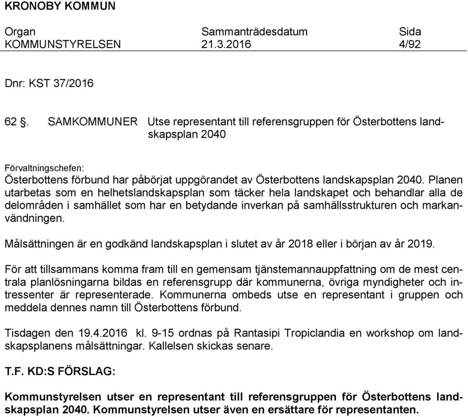 Planen utarbetas som en helhetslandskapsplan som täcker hela landskapet och behandlar alla de delområden i samhället som har en betydande inverkan på samhällsstrukturen och markanvändningen.