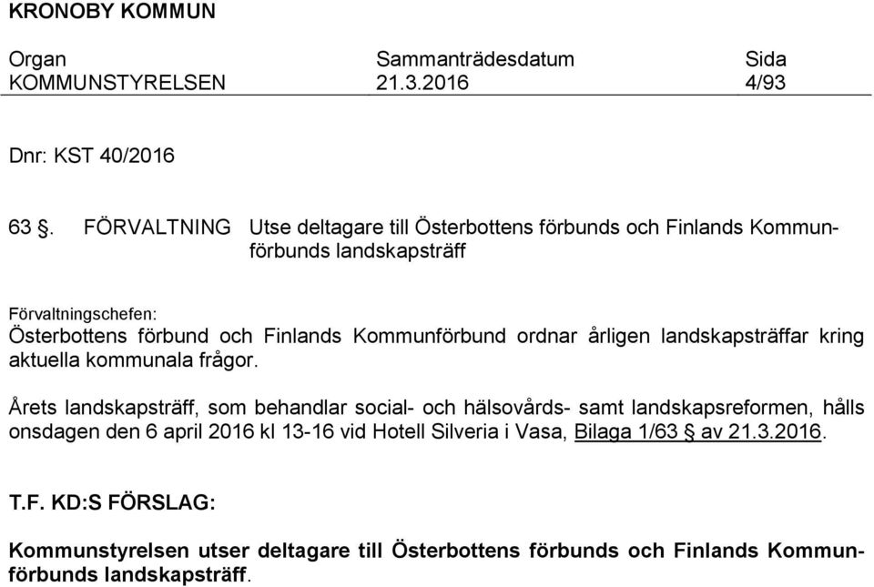 förbund och Finlands Kommunförbund ordnar årligen landskapsträffar kring aktuella kommunala frågor.