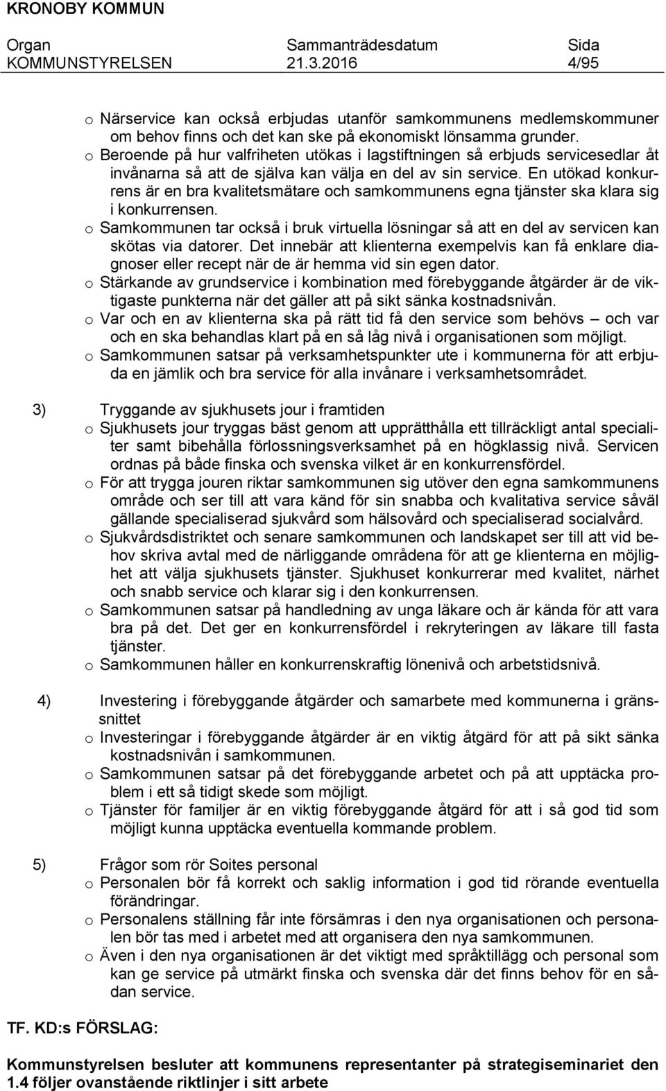 En utökad konkurrens är en bra kvalitetsmätare och samkommunens egna tjänster ska klara sig i konkurrensen.