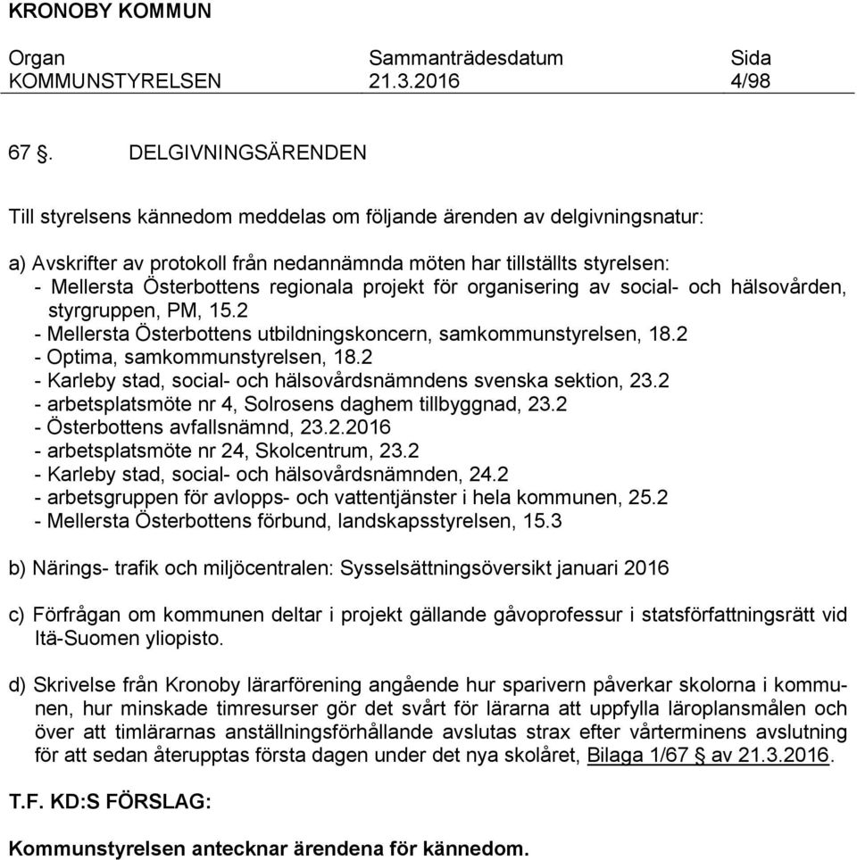 regionala projekt för organisering av social- och hälsovården, styrgruppen, PM, 15.2 - Mellersta Österbottens utbildningskoncern, samkommunstyrelsen, 18.2 - Optima, samkommunstyrelsen, 18.
