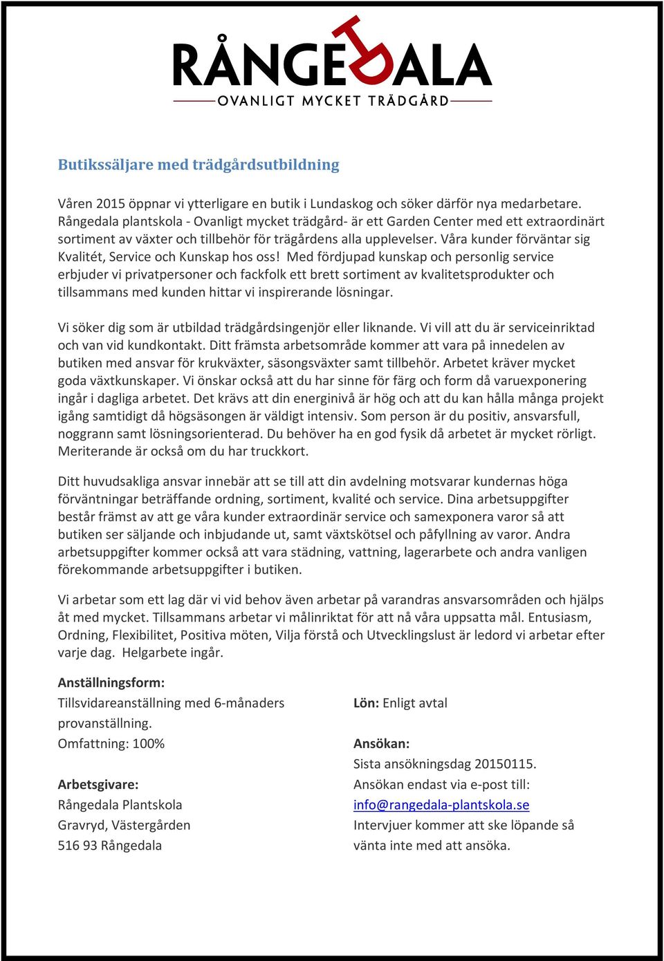 Våra kunder förväntar sig Kvalitét, Service och Kunskap hos oss!