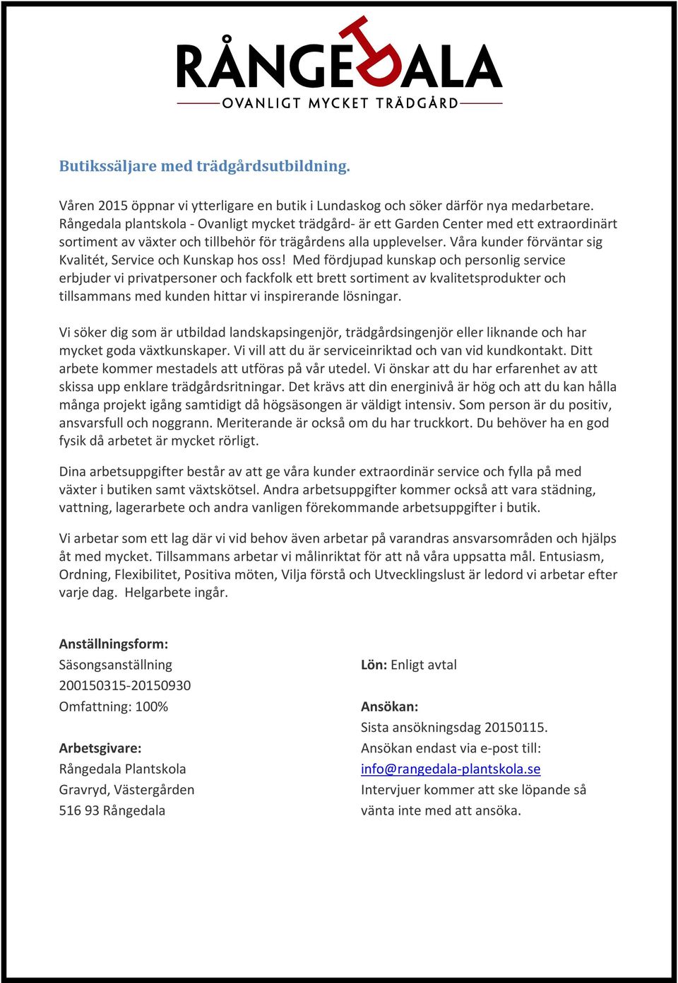Våra kunder förväntar sig Kvalitét, Service och Kunskap hos oss!