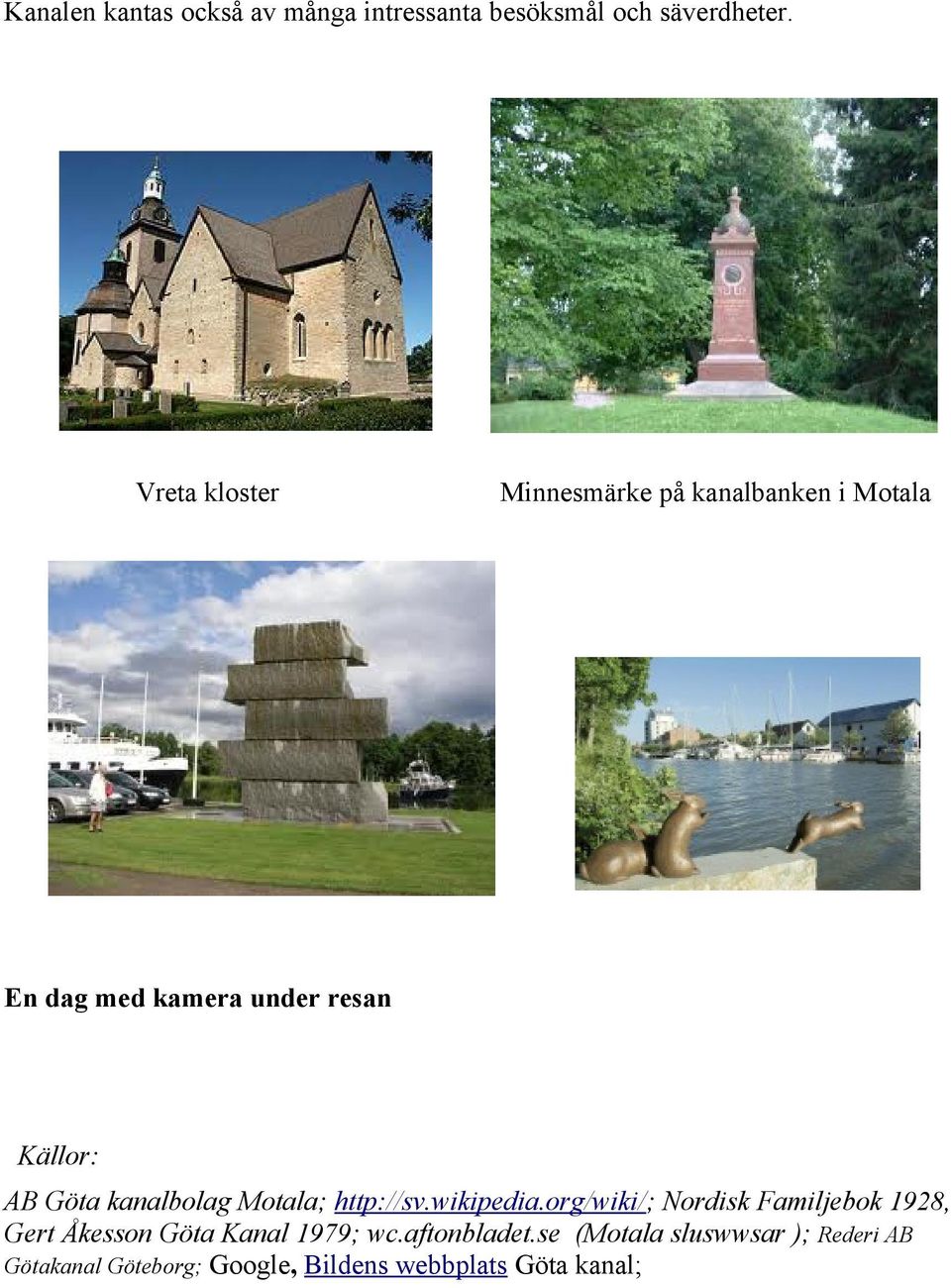 Göta kanalbolag Motala; http://sv.wikipedia.