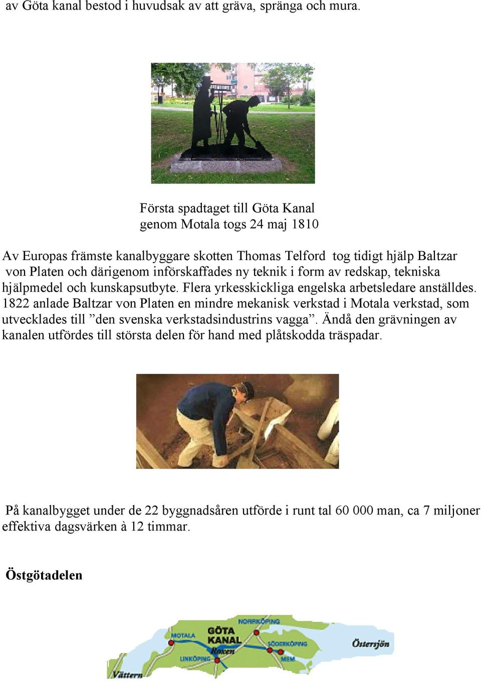 ny teknik i form av redskap, tekniska hjälpmedel och kunskapsutbyte. Flera yrkesskickliga engelska arbetsledare anställdes.