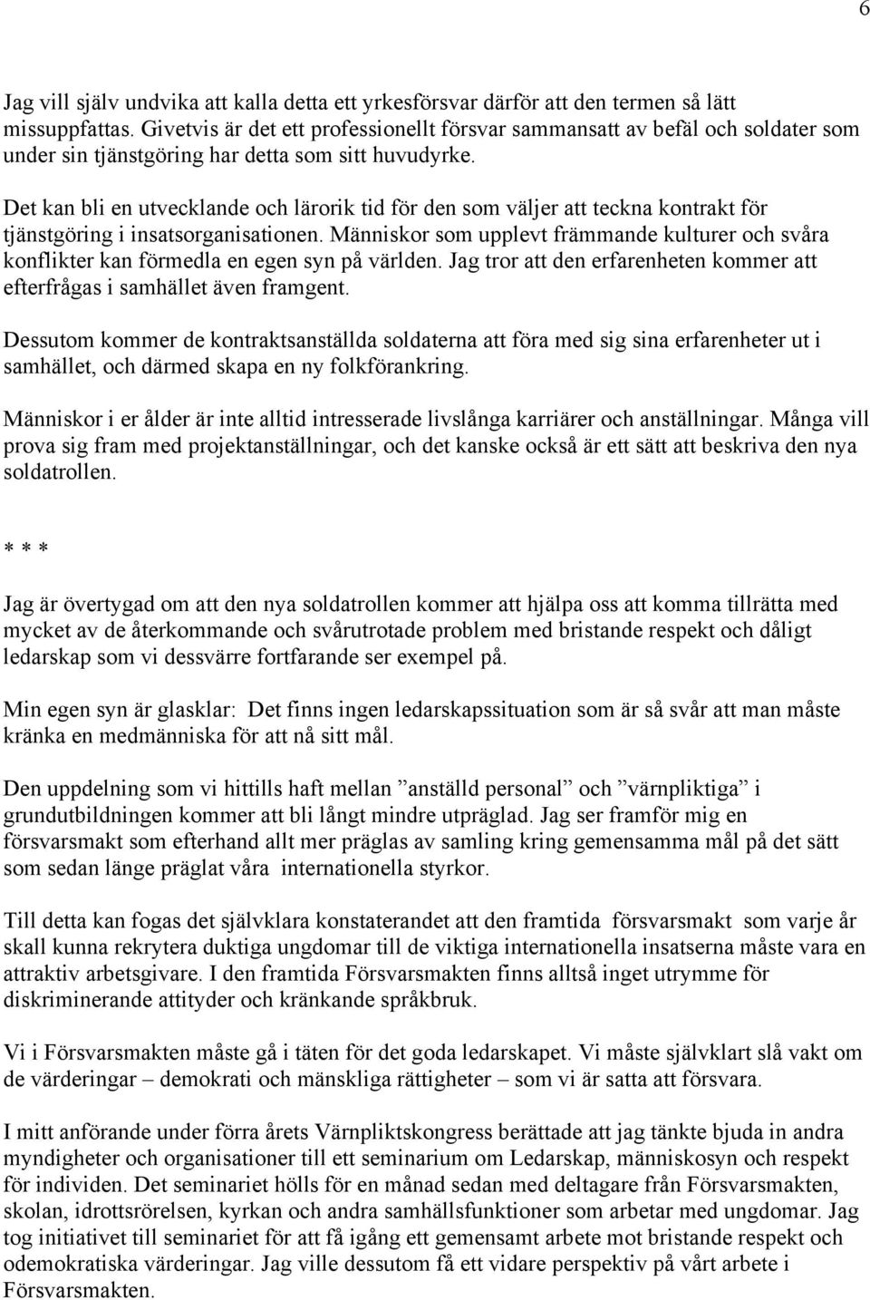 Det kan bli en utvecklande och lärorik tid för den som väljer att teckna kontrakt för tjänstgöring i insatsorganisationen.