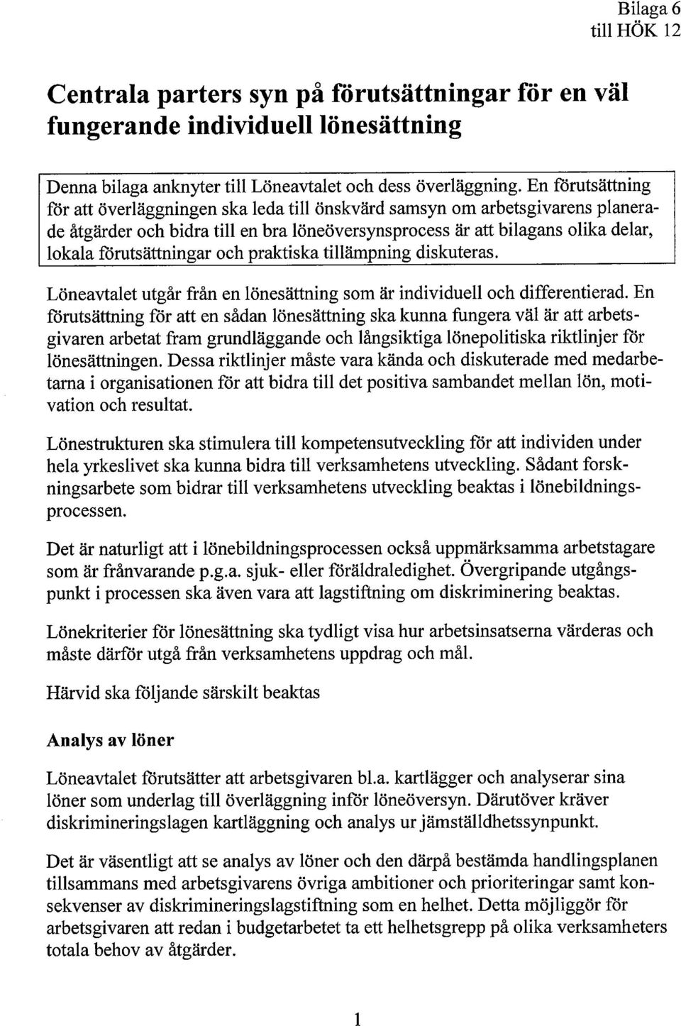 förutsättningar och praktiska tillämpning diskuteras. Löneavtalet utgår från en lönesättning som är individuell och differentierad.