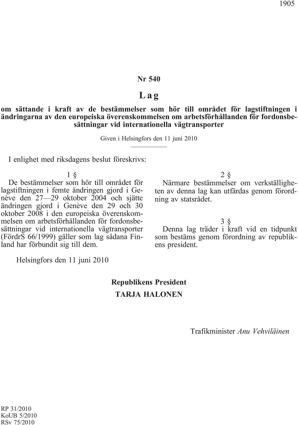 Genève den 27 29 oktober 2004 och sjätte ändringen gjord i Genève den 29 och 30 oktober 2008 i den europeiska överenskommelsen om arbetsförhållanden för fordonsbesättningar vid internationella