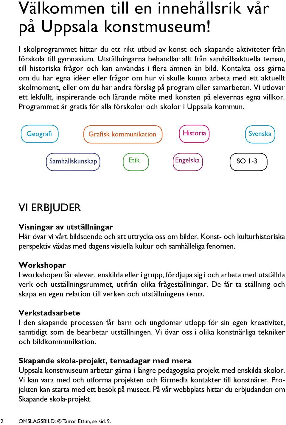 Kontakta oss ga rna om du har egna ide er eller frågor om hur vi skulle kunna arbeta med ett aktuellt skolmoment, eller om du har andra förslag på program eller samarbeten.