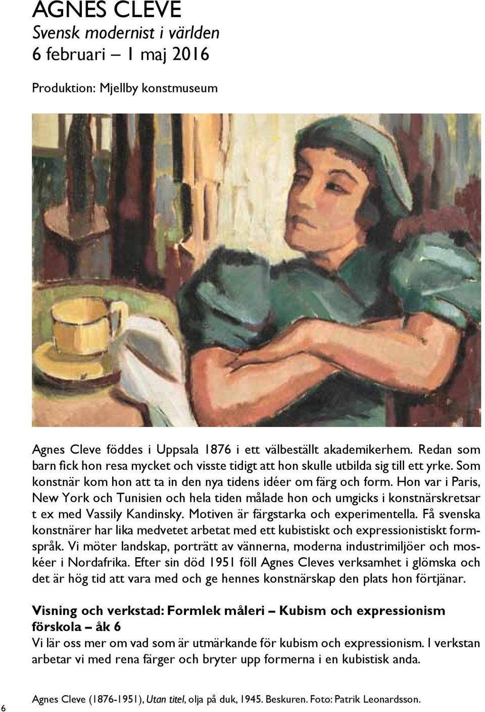 Hon var i Paris, New York och Tunisien och hela tiden målade hon och umgicks i konstnärskretsar t ex med Vassily Kandinsky. Motiven är färgstarka och experimentella.