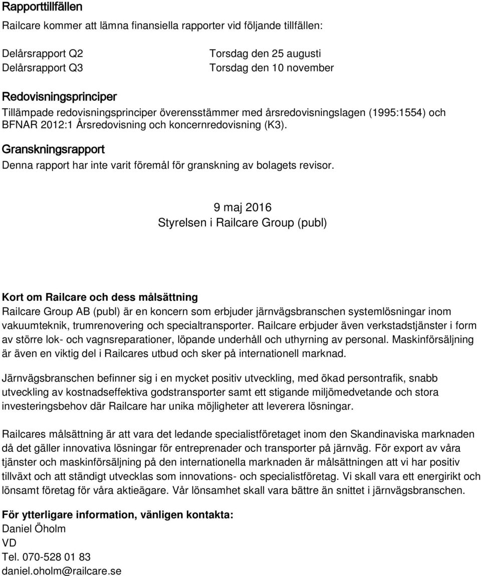 Granskningsrapport Denna rapport har inte varit föremål för granskning av bolagets revisor.