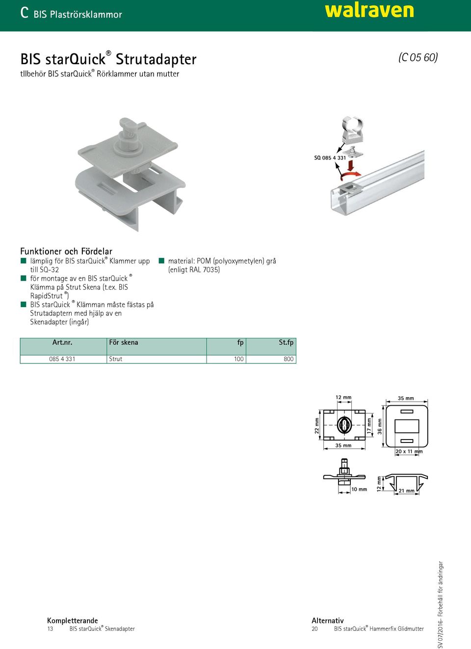BIS RapidStrut ) BIS starquick Klämman måste fästas på Strutadaptern med hjälp av en Skenadapter (ingår) material: POM
