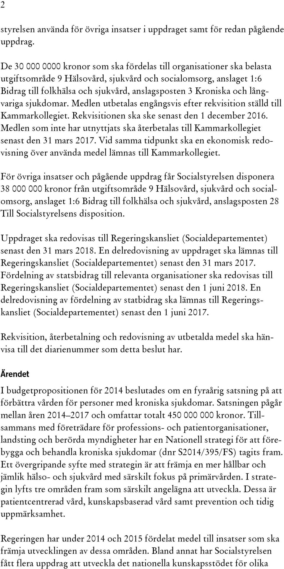 och långvariga sjukdomar. Medlen utbetalas engångsvis efter rekvisition ställd till Kammarkollegiet. Rekvisitionen ska ske senast den 1 december 2016.