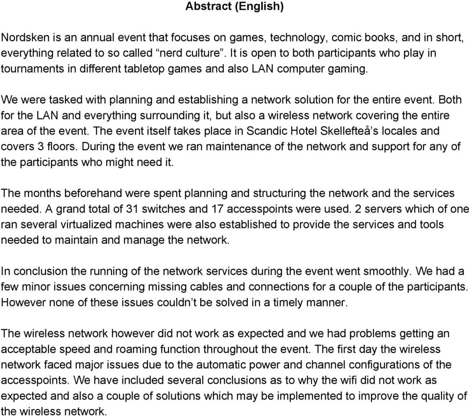 Both for the LAN and everything surrounding it, but also a wireless network covering the entire area of the event.