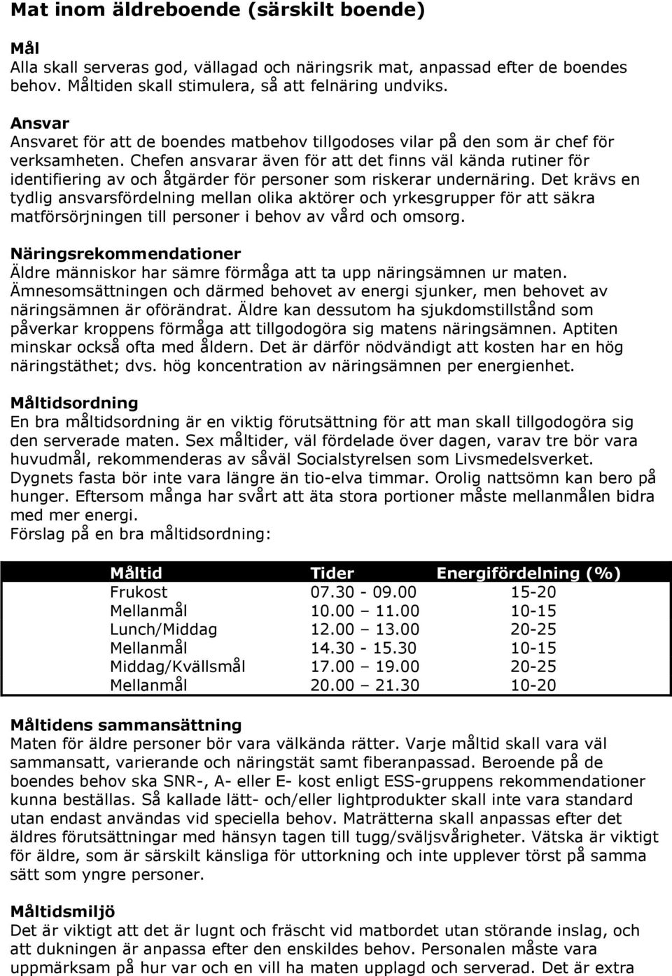 Chefen ansvarar även för att det finns väl kända rutiner för identifiering av och åtgärder för personer som riskerar undernäring.