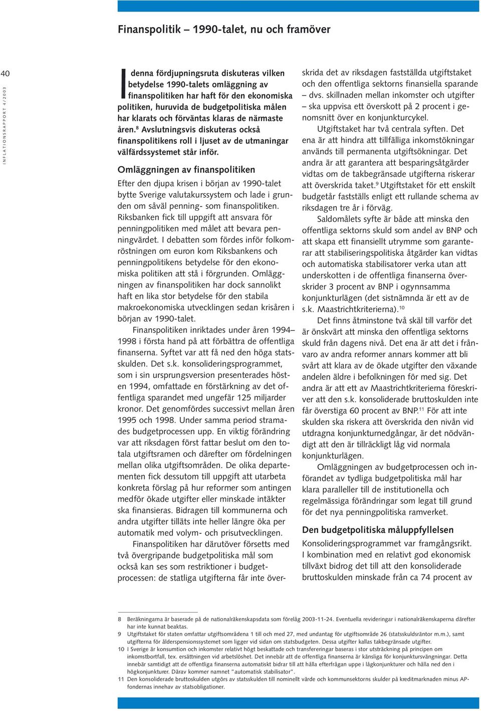 skrida det av riksdagen fastställda utgiftstaket och den offentliga sektorns finansiella sparande dvs.