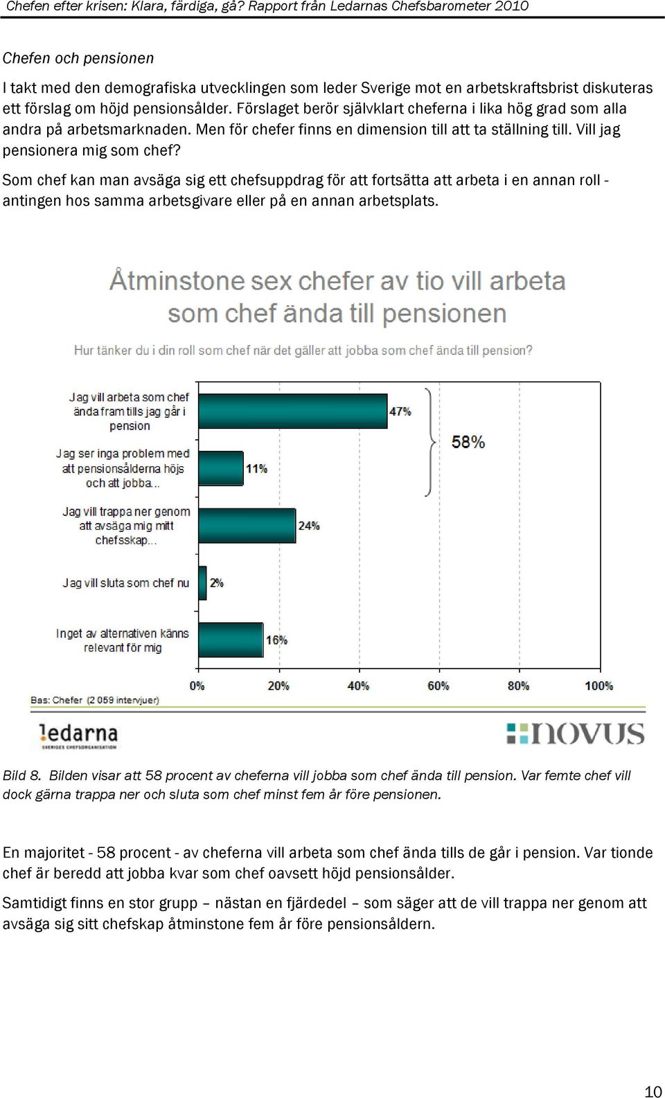 Som chef kan man avsäga sig ett chefsuppdrag för att fortsätta att arbeta i en annan roll - antingen hos samma arbetsgivare eller på en annan arbetsplats. Bild 8.