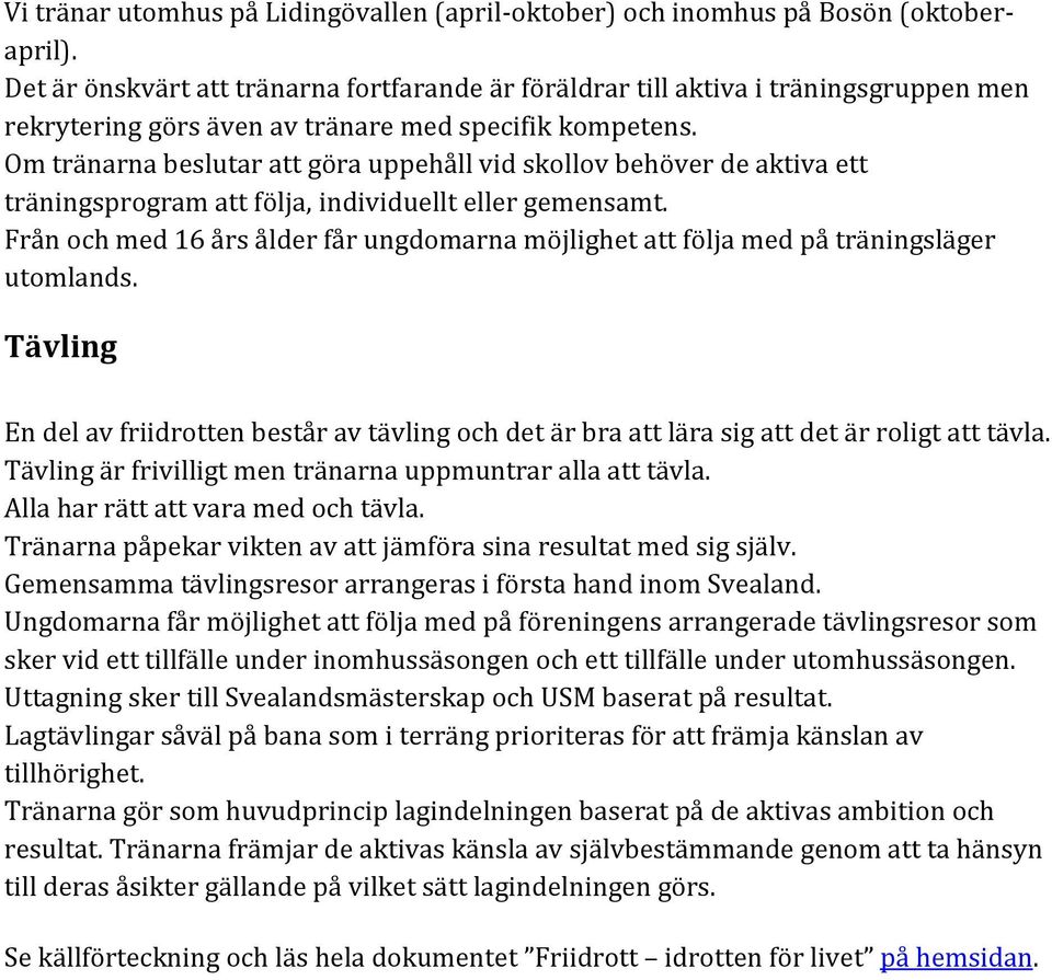 Om tränarna beslutar att göra uppehåll vid skollov behöver de aktiva ett träningsprogram att följa, individuellt eller gemensamt.