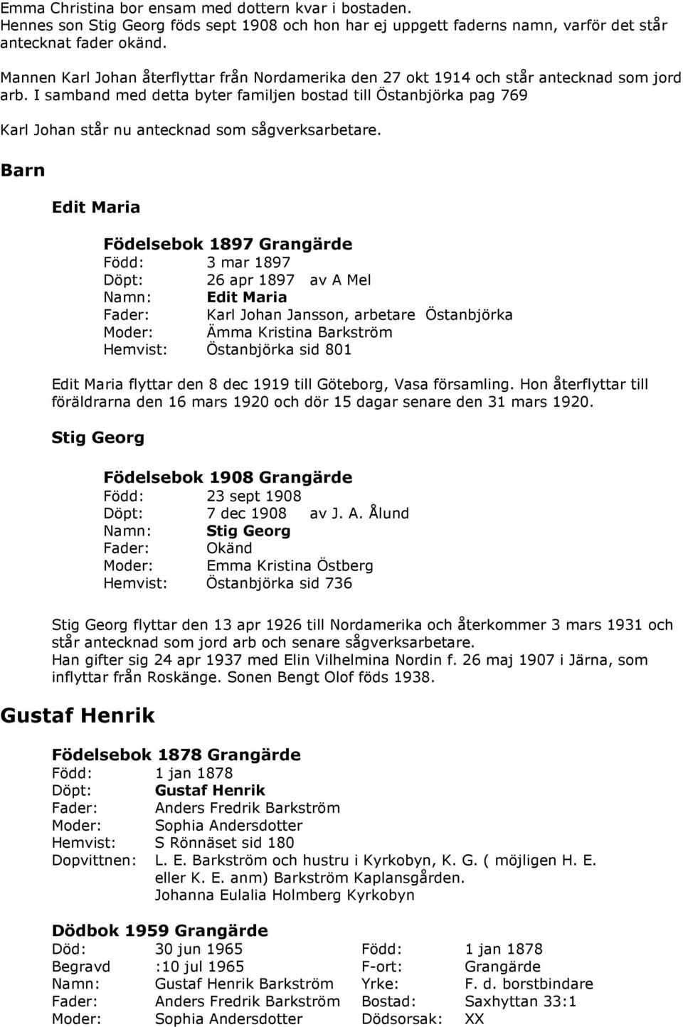 I samband med detta byter familjen bostad till Östanbjörka pag 769 Karl Johan står nu antecknad som sågverksarbetare.