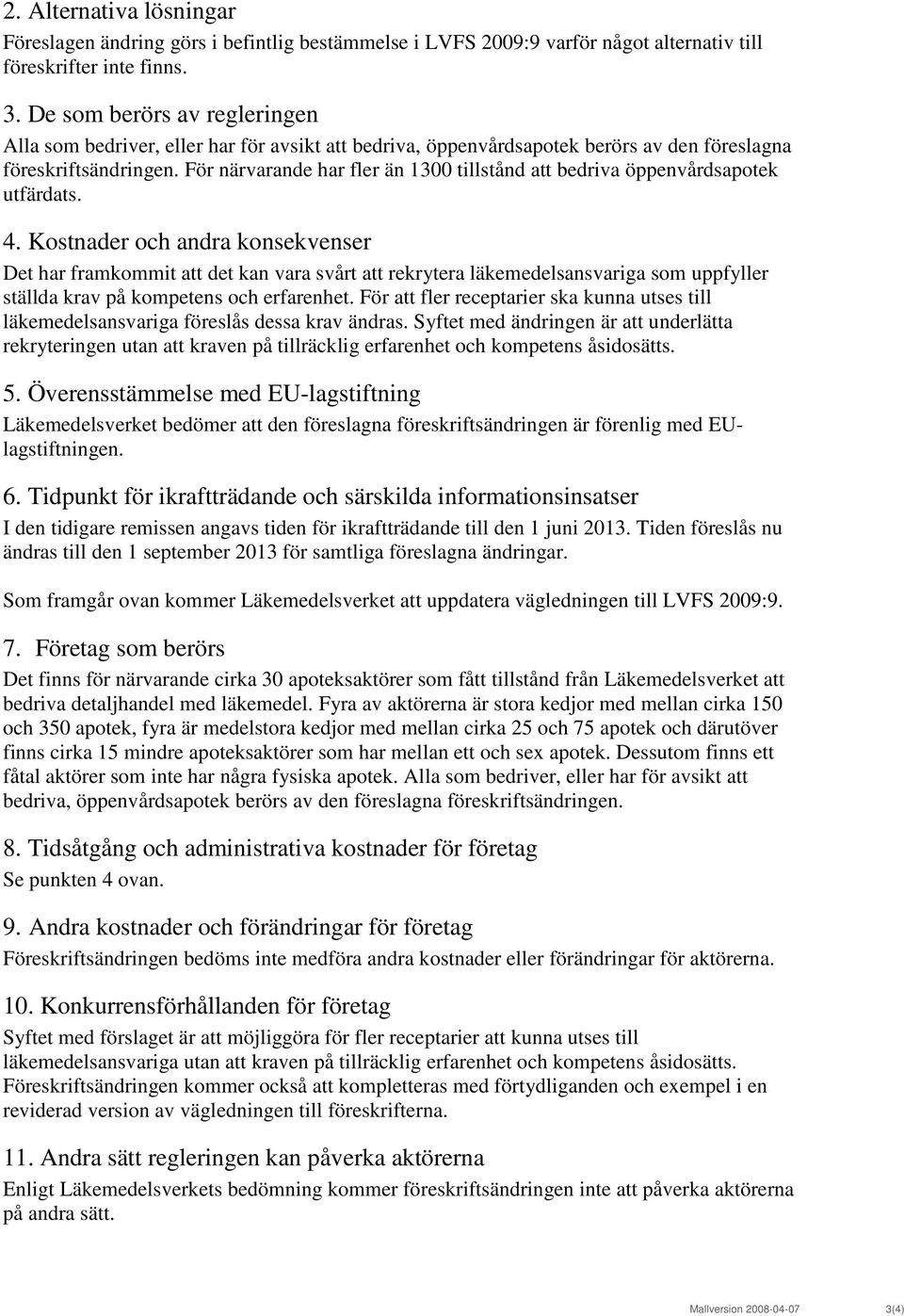 För närvarande har fler än 1300 tillstånd att bedriva öppenvårdsapotek utfärdats. 4.