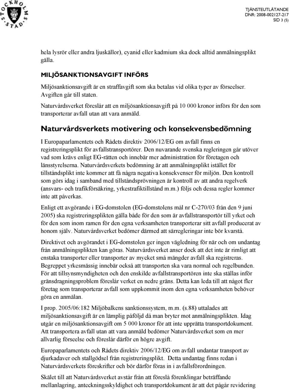 Naturvårdsverket föreslår att en miljösanktionsavgift på 10 000 kronor införs för den som transporterar avfall utan att vara anmäld.