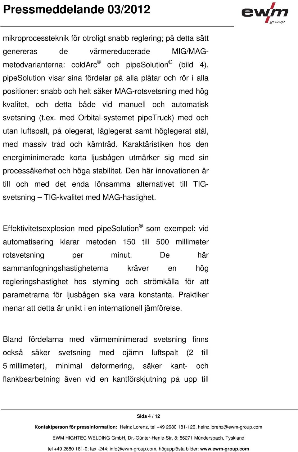 med Orbital-systemet pipetruck) med och utan luftspalt, på olegerat, låglegerat samt höglegerat stål, med massiv tråd och kärntråd.