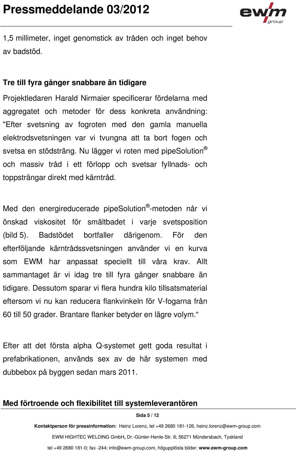 manuella elektrodsvetsningen var vi tvungna att ta bort fogen och svetsa en stödsträng.